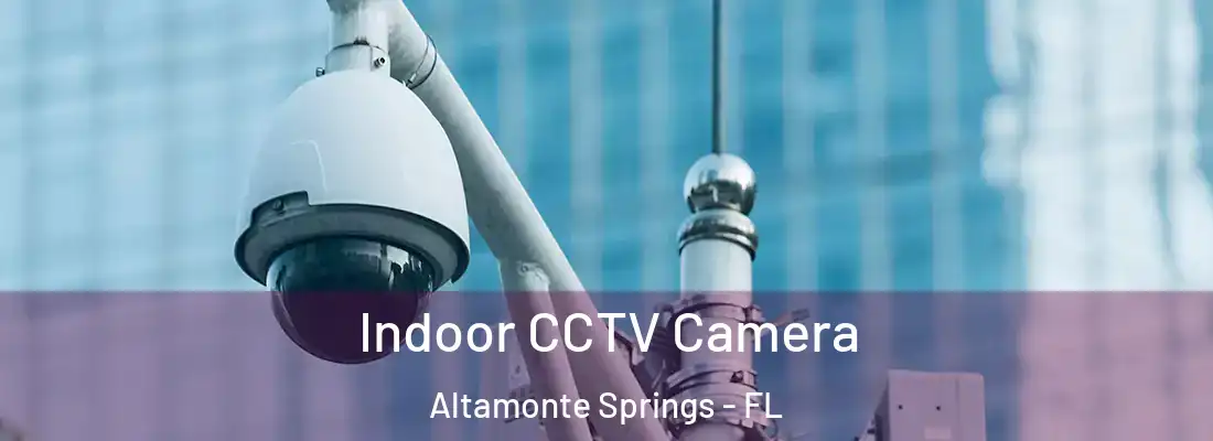  Indoor CCTV Camera Altamonte Springs - FL