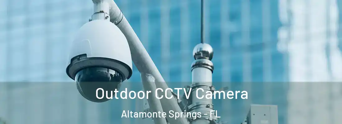  Outdoor CCTV Camera Altamonte Springs - FL