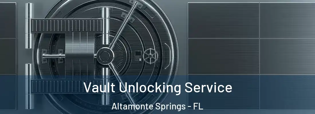 Vault Unlocking Service Altamonte Springs - FL